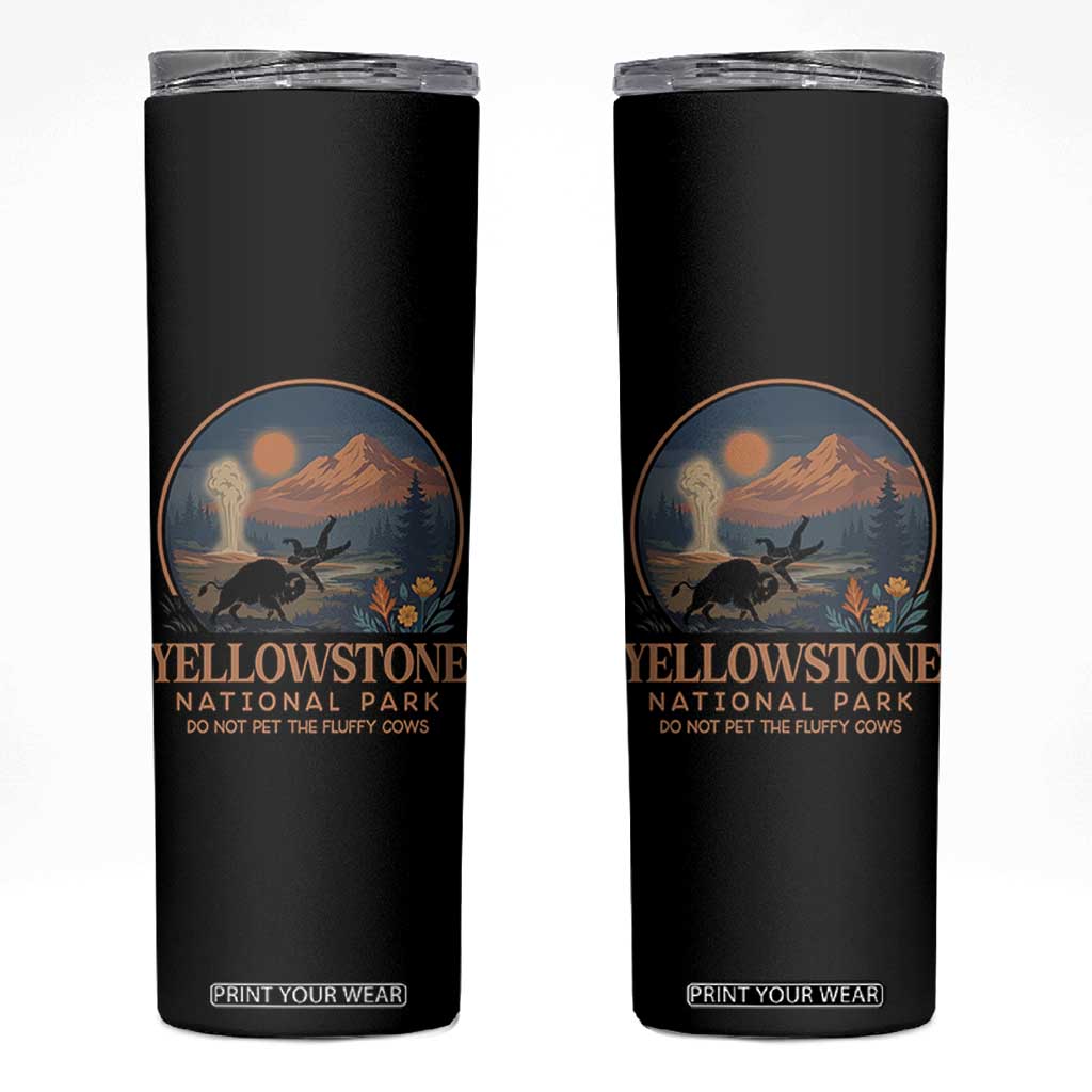 Yellowstone National Park Do Not Pet The Fluffy Cows Skinny Tumbler Amusing Bison Encounter Campsite Toss