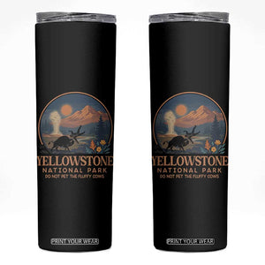 Yellowstone National Park Do Not Pet The Fluffy Cows Skinny Tumbler Amusing Bison Encounter Campsite Toss