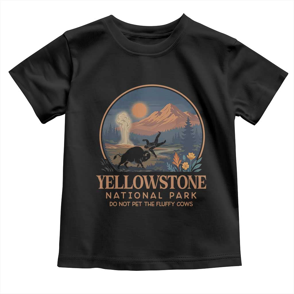 Yellowstone National Park Do Not Pet The Fluffy Cows Toddler T Shirt Amusing Bison Encounter Campsite Toss TS12 Black Print Your Wear