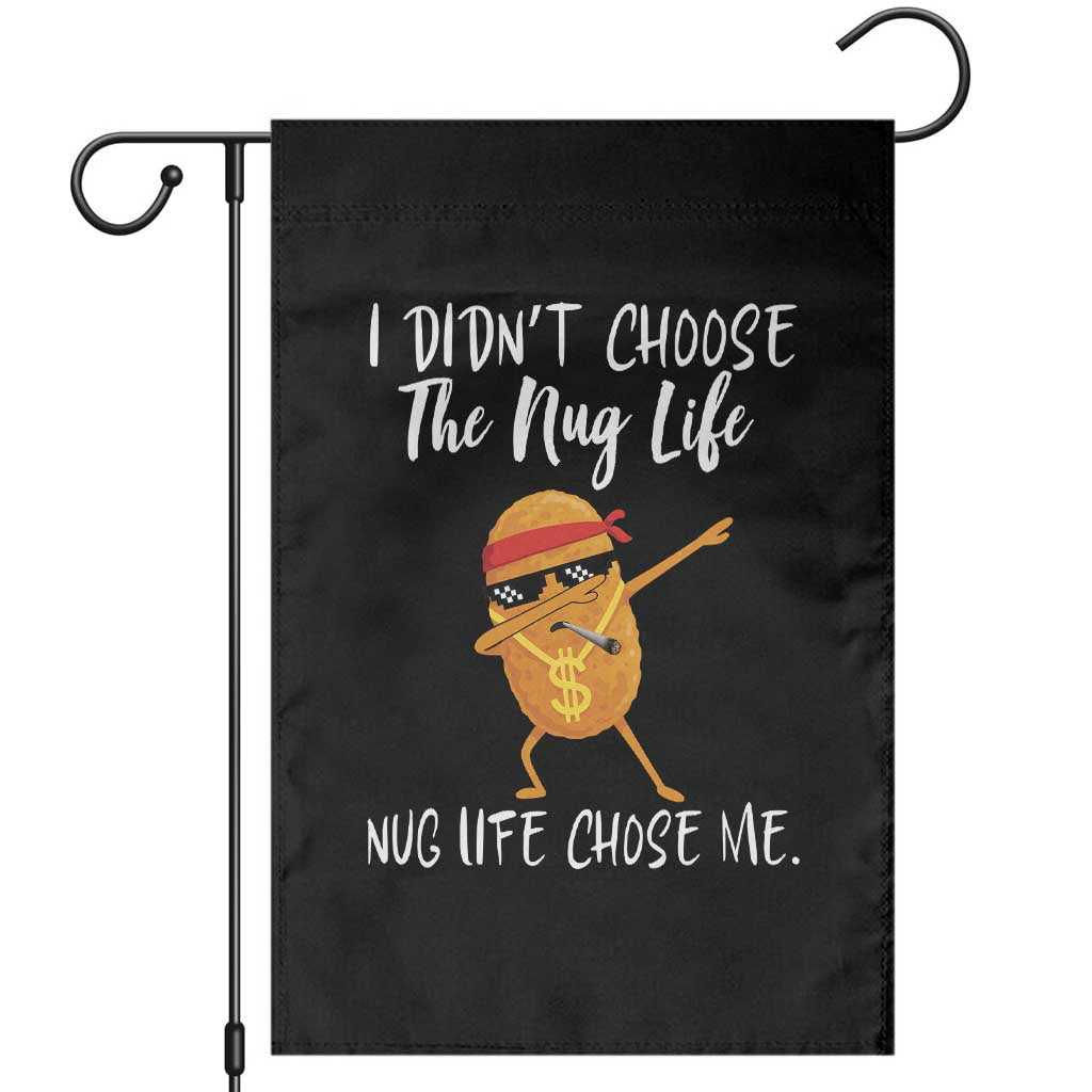 Funny Chicken Nug Life Garden Flag The Nug Life Chose Me TS12 Black Print Your Wear