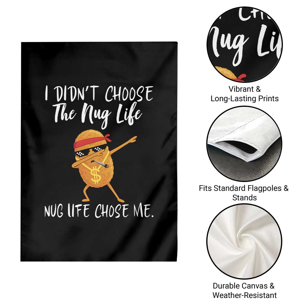Funny Chicken Nug Life Garden Flag The Nug Life Chose Me TS12 Print Your Wear