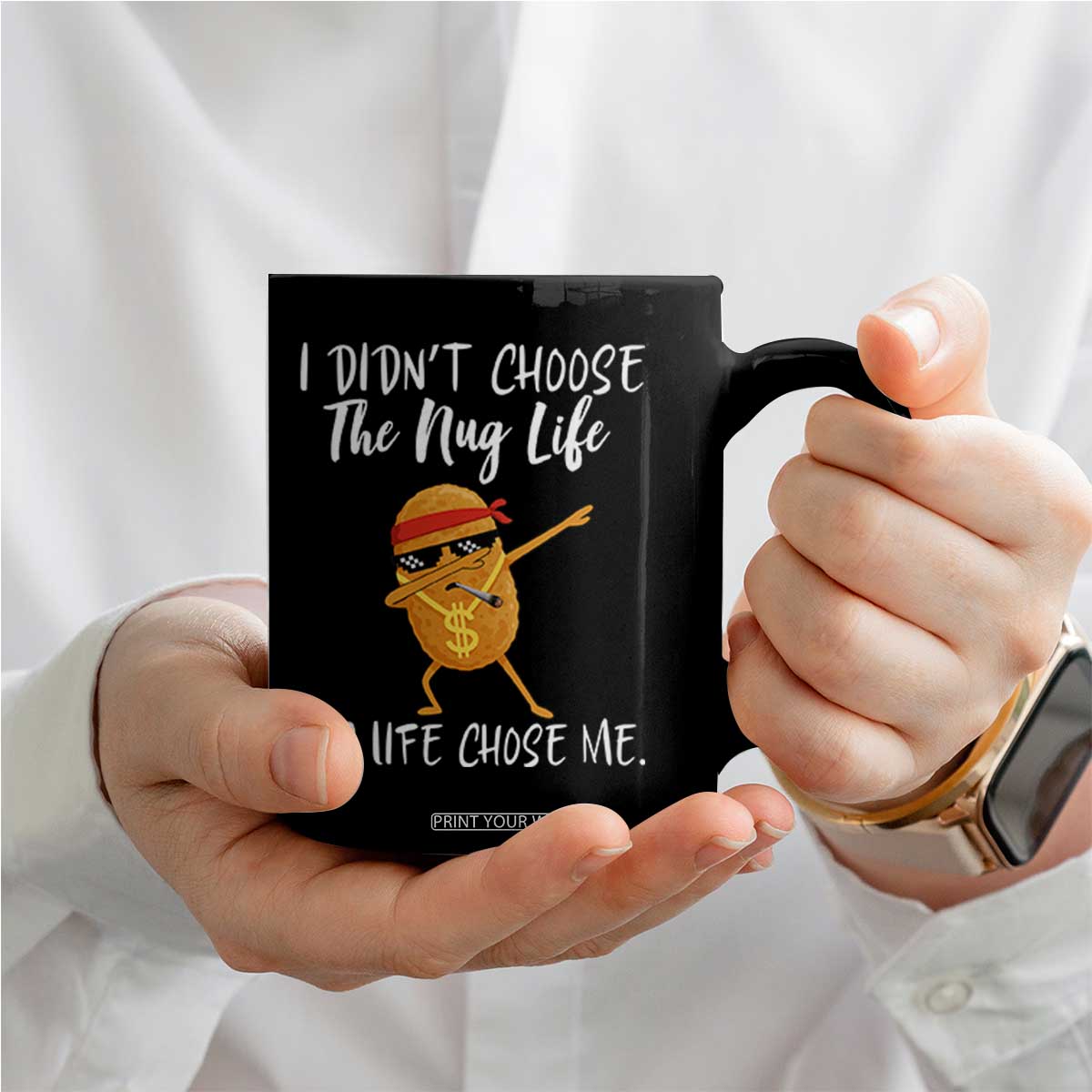Funny Chicken Nug Life Coffee Mug The Nug Life Chose Me TS12 Print Your Wear