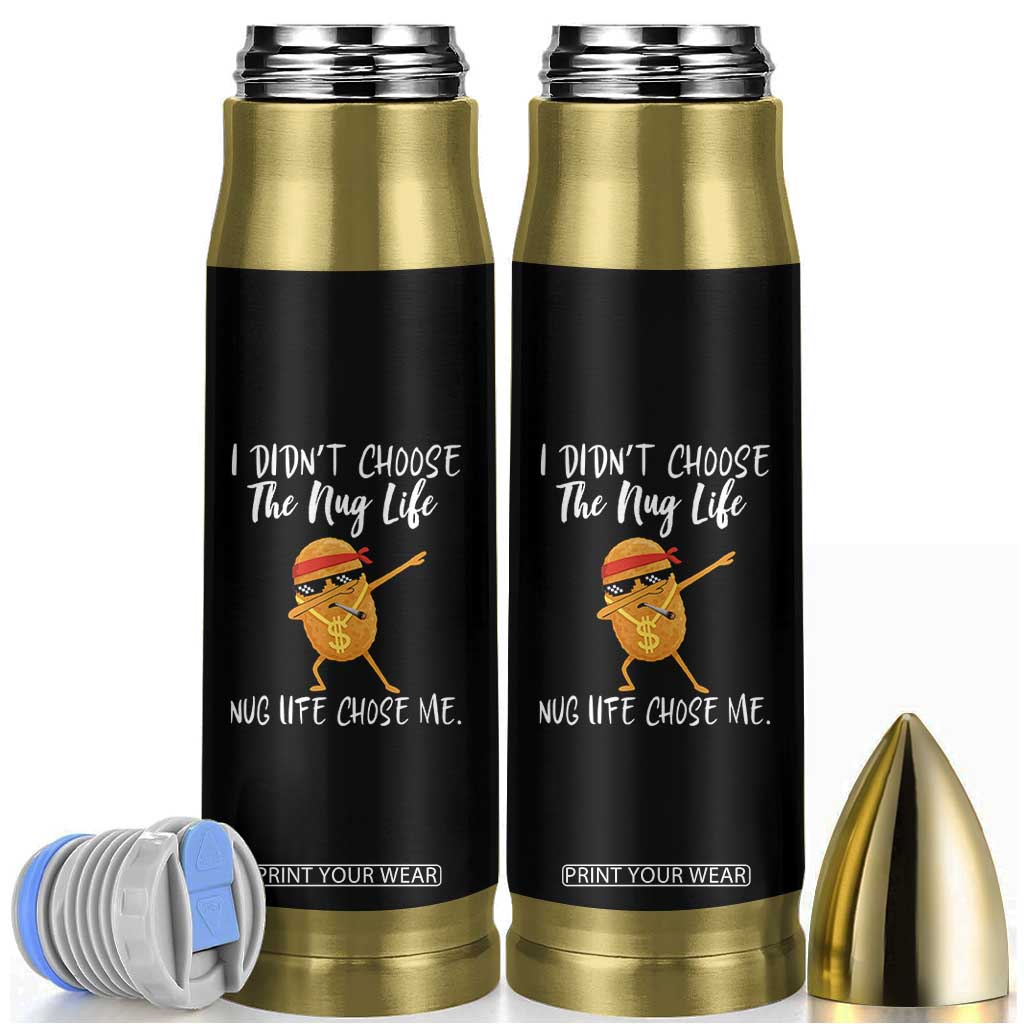 Funny Chicken Nug Life Bullet Tumbler The Nug Life Chose Me TS12 Black Print Your Wear