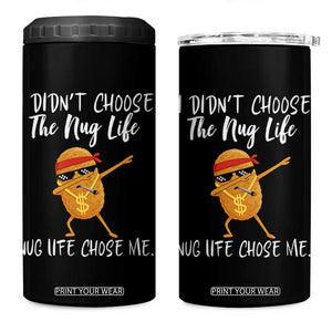 Funny Chicken Nug Life 4 in 1 Can Cooler Tumbler The Nug Life Chose Me TS12 One Size: 16 oz Black Print Your Wear