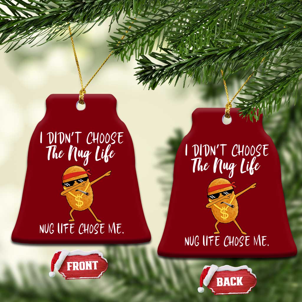 Funny Chicken Nug Life Ceramic Ornament The Nug Life Chose Me TS12 Print Your Wear
