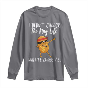 Funny Chicken Nug Life Long Sleeve Shirt The Nug Life Chose Me TS12 Charcoal Print Your Wear