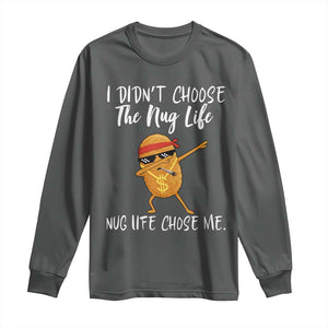 Funny Chicken Nug Life Long Sleeve Shirt The Nug Life Chose Me TS12 Dark Heather Print Your Wear