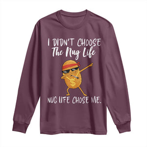Funny Chicken Nug Life Long Sleeve Shirt The Nug Life Chose Me TS12 Maroon Print Your Wear