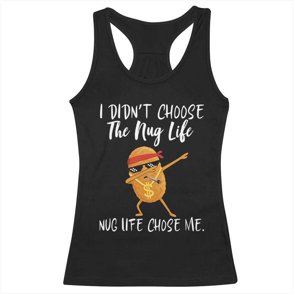 Funny Chicken Nug Life Racerback Tank Top The Nug Life Chose Me TS12 Black Print Your Wear