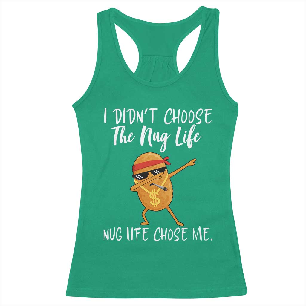 Funny Chicken Nug Life Racerback Tank Top The Nug Life Chose Me TS12 Irish Green Print Your Wear