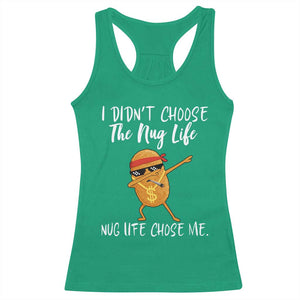 Funny Chicken Nug Life Racerback Tank Top The Nug Life Chose Me TS12 Irish Green Print Your Wear