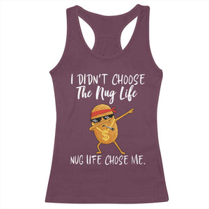 Funny Chicken Nug Life Racerback Tank Top The Nug Life Chose Me TS12 Maroon Print Your Wear