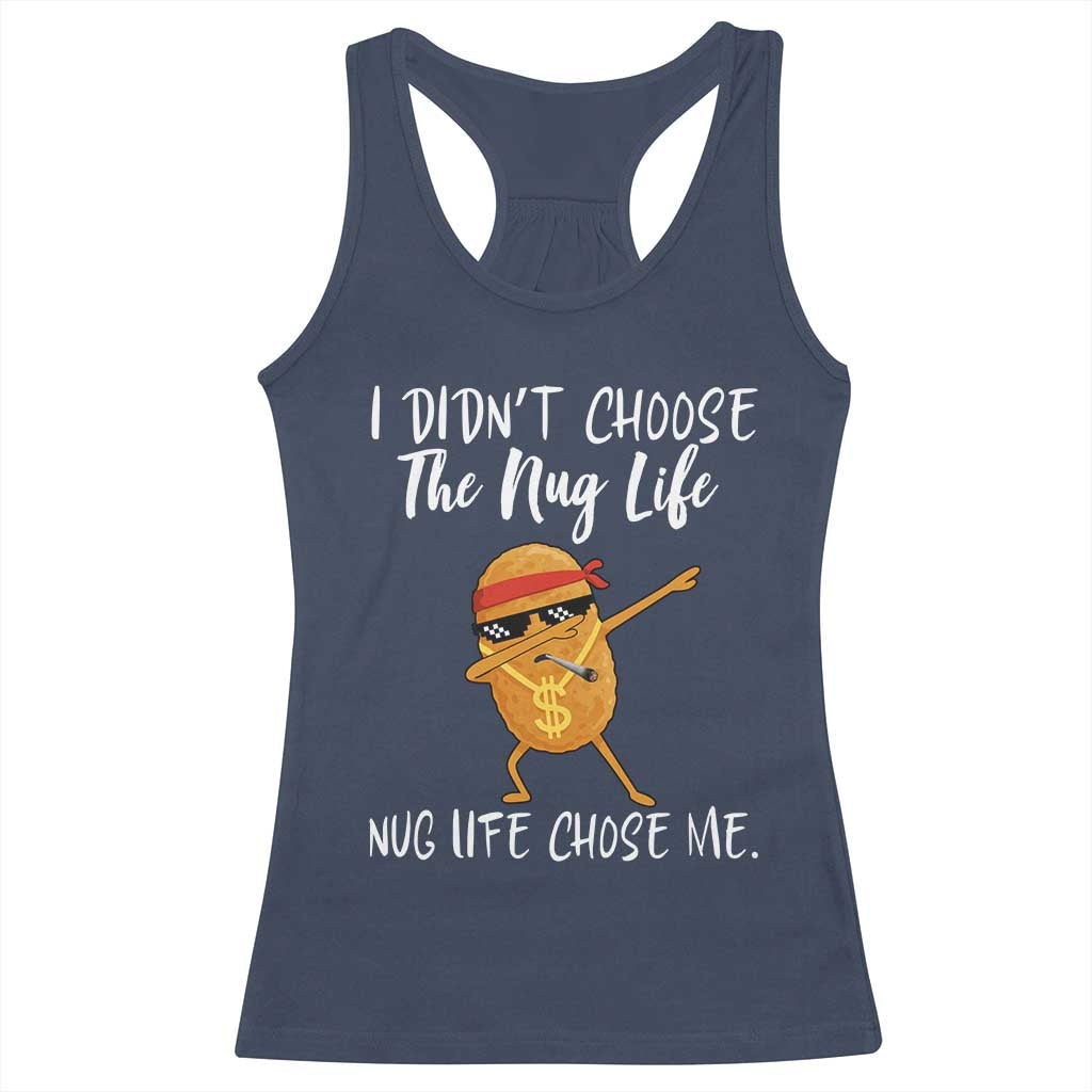Funny Chicken Nug Life Racerback Tank Top The Nug Life Chose Me TS12 Navy Print Your Wear