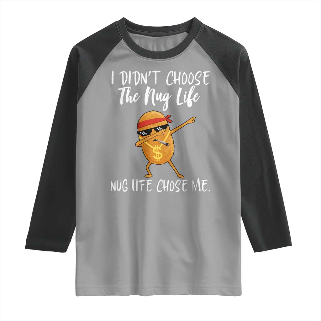 Funny Chicken Nug Life Raglan Shirt The Nug Life Chose Me TS12 Sport Gray Black Print Your Wear