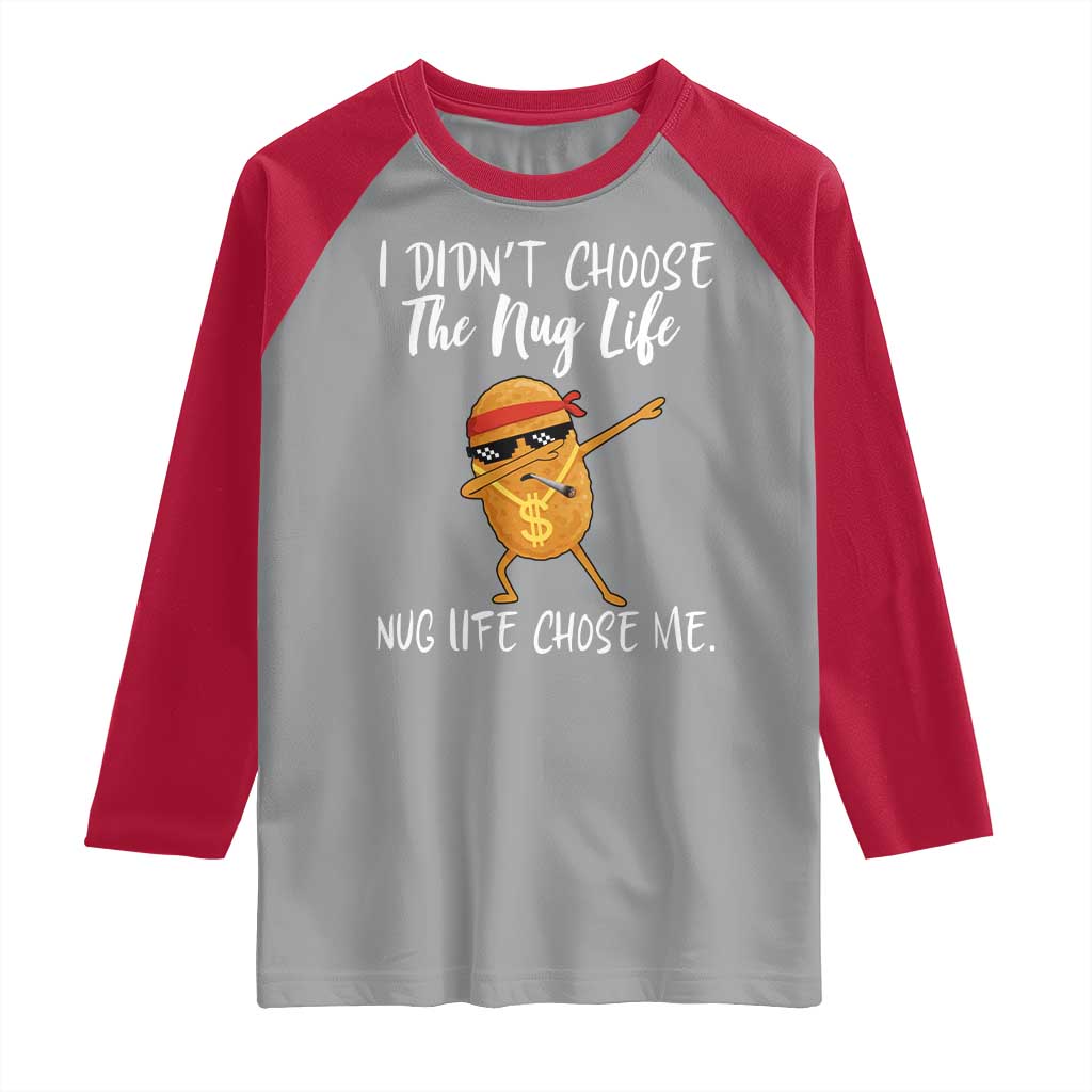 Funny Chicken Nug Life Raglan Shirt The Nug Life Chose Me TS12 Sport Gray Red Print Your Wear
