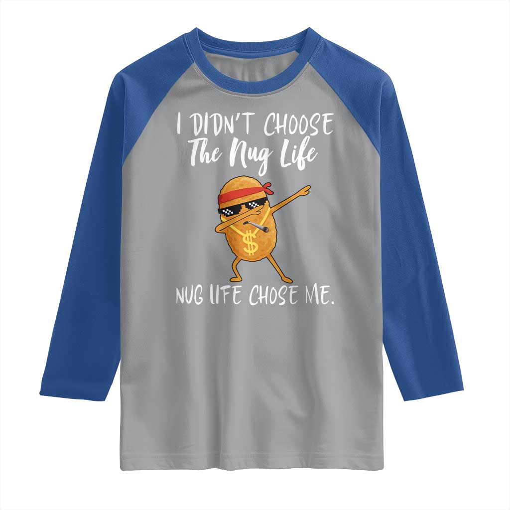 Funny Chicken Nug Life Raglan Shirt The Nug Life Chose Me TS12 Sport Gray Royal Print Your Wear