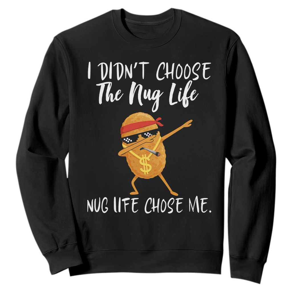 Funny Chicken Nug Life Sweatshirt The Nug Life Chose Me TS12 Black Print Your Wear