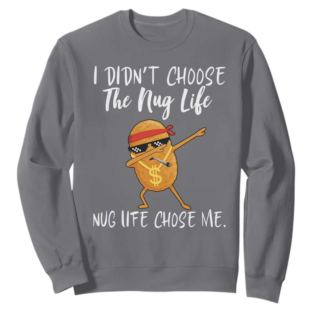 Funny Chicken Nug Life Sweatshirt The Nug Life Chose Me TS12 Charcoal Print Your Wear