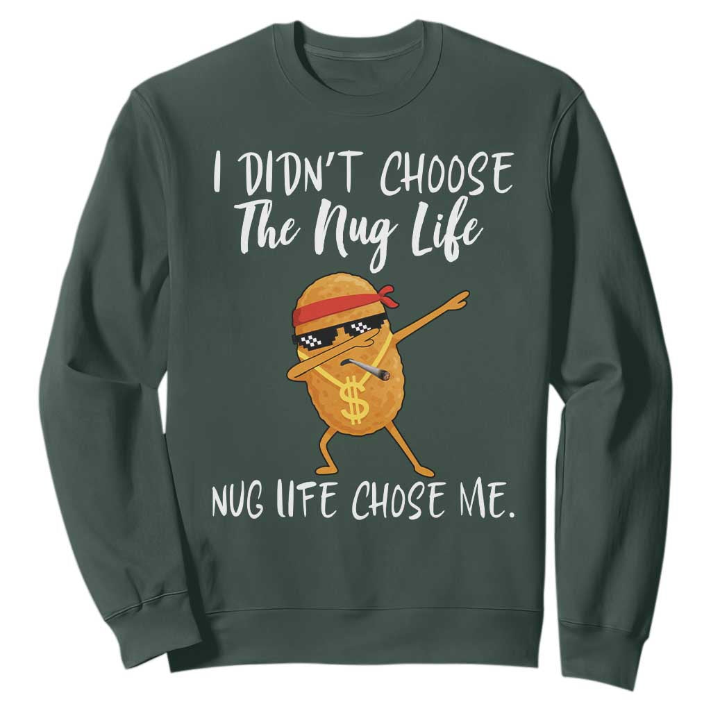 Funny Chicken Nug Life Sweatshirt The Nug Life Chose Me TS12 Dark Forest Green Print Your Wear