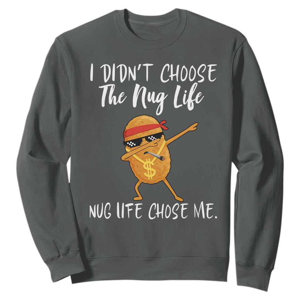 Funny Chicken Nug Life Sweatshirt The Nug Life Chose Me TS12 Dark Heather Print Your Wear