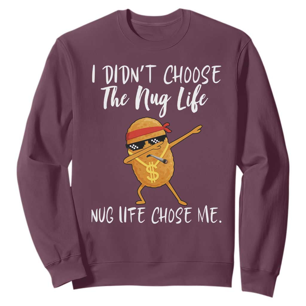 Funny Chicken Nug Life Sweatshirt The Nug Life Chose Me TS12 Maroon Print Your Wear