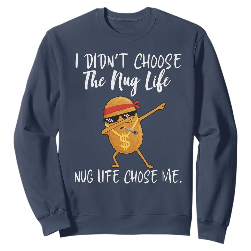 Funny Chicken Nug Life Sweatshirt The Nug Life Chose Me TS12 Navy Print Your Wear
