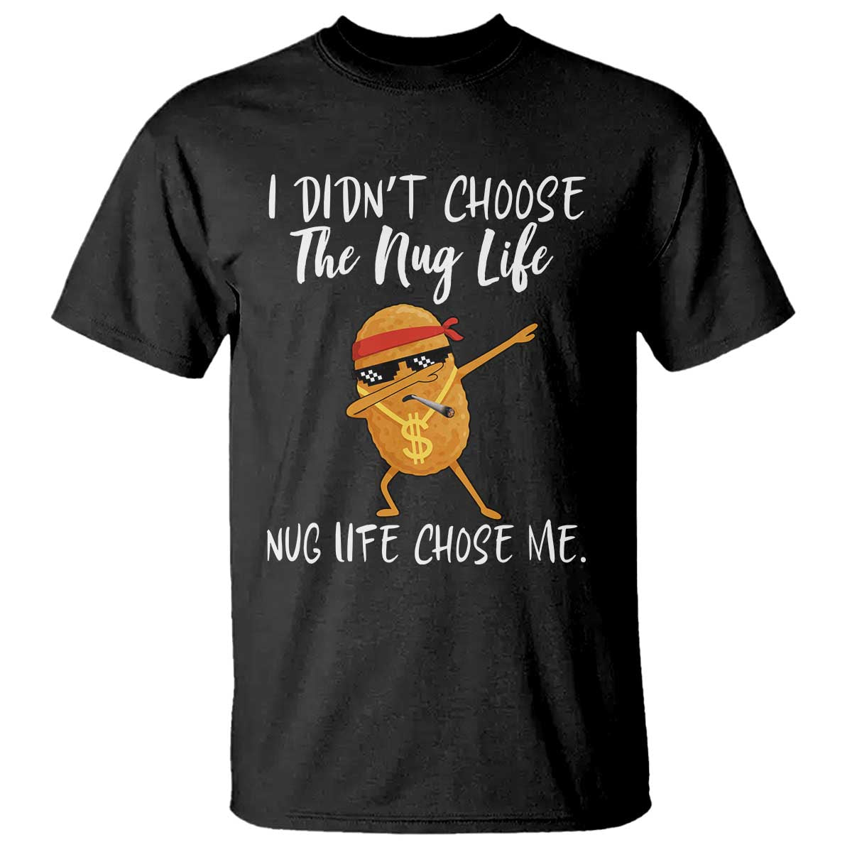 Funny Chicken Nug Life T Shirt The Nug Life Chose Me TS12 Black Print Your Wear