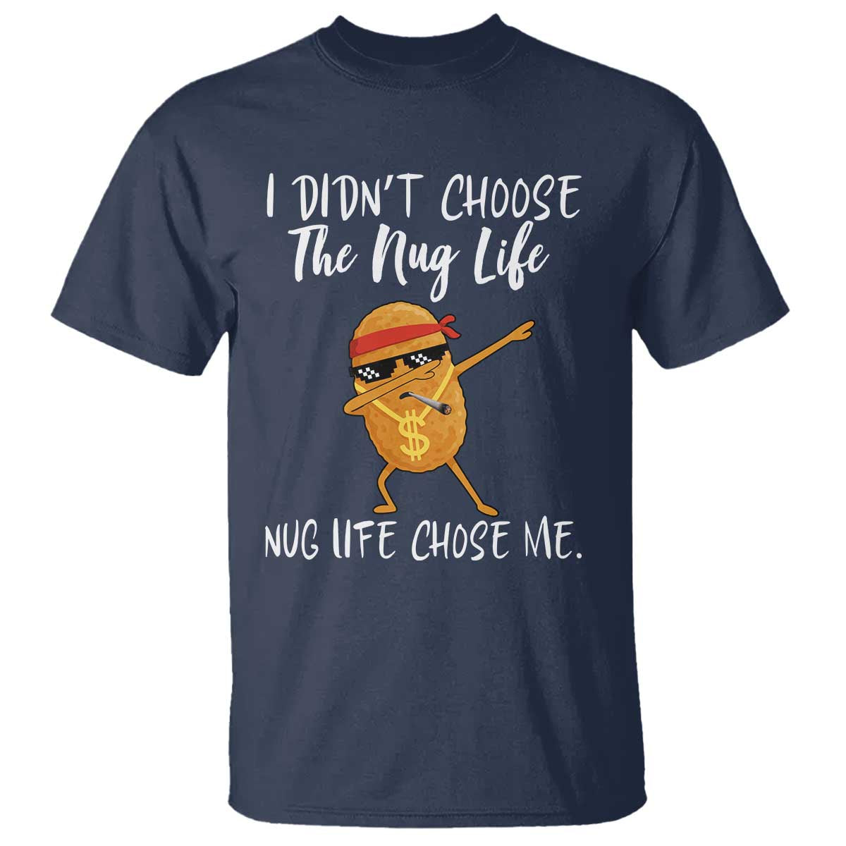 Funny Chicken Nug Life T Shirt The Nug Life Chose Me TS12 Navy Print Your Wear