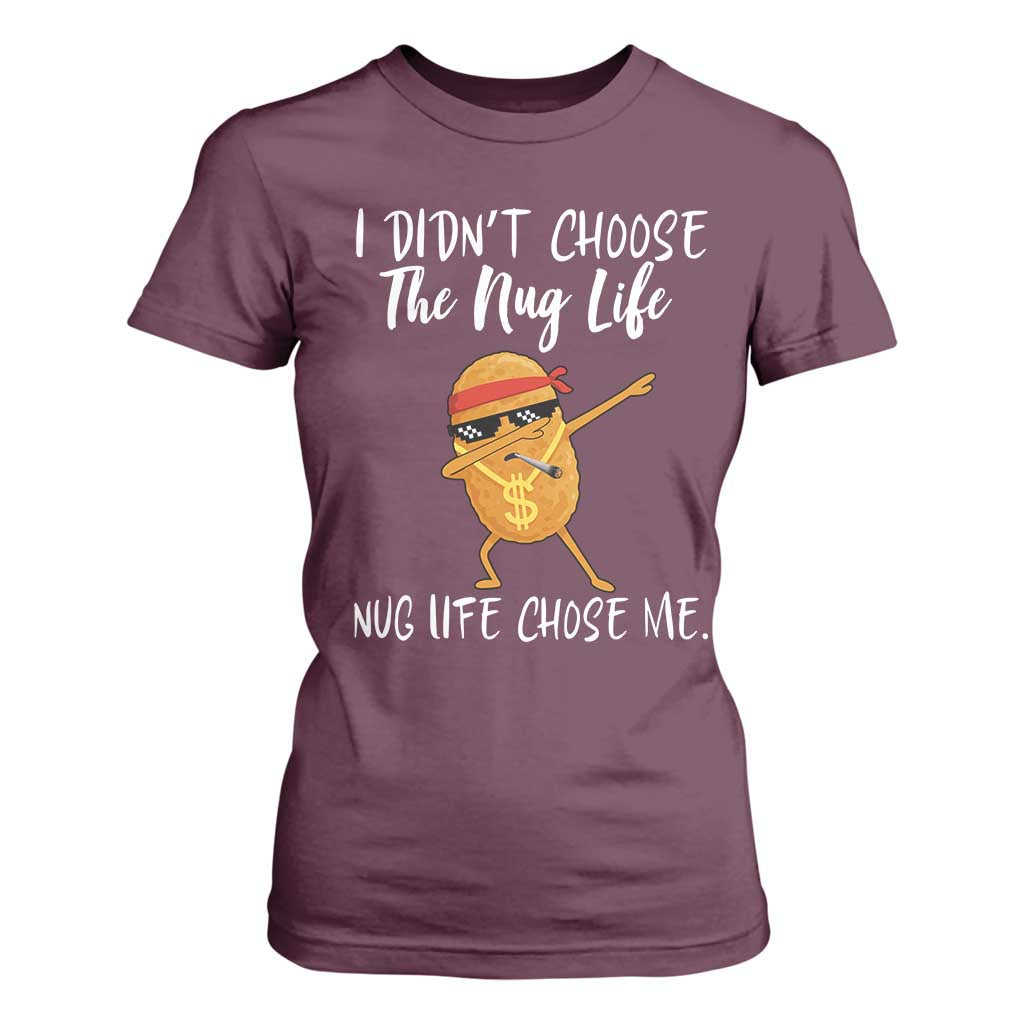 Funny Chicken Nug Life T Shirt For Women The Nug Life Chose Me TS12 Maroon Print Your Wear