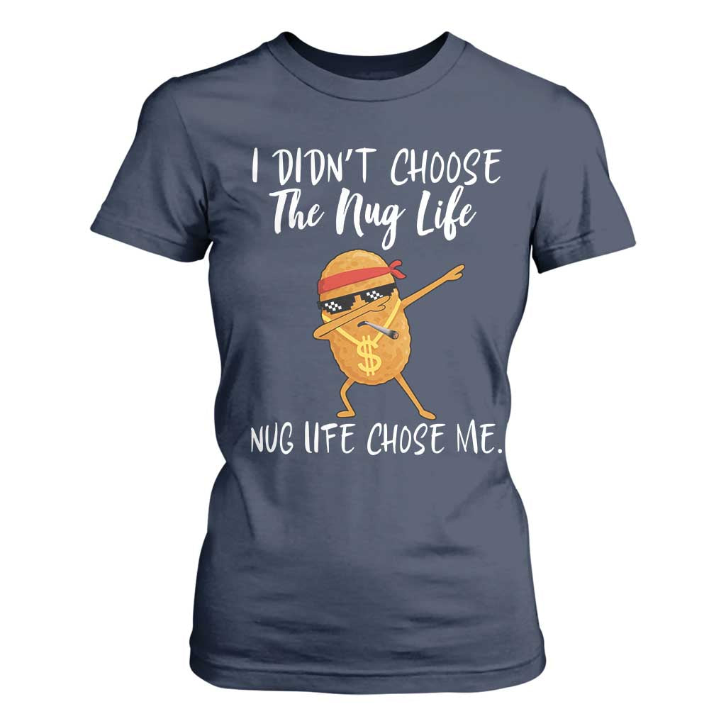 Funny Chicken Nug Life T Shirt For Women The Nug Life Chose Me TS12 Navy Print Your Wear