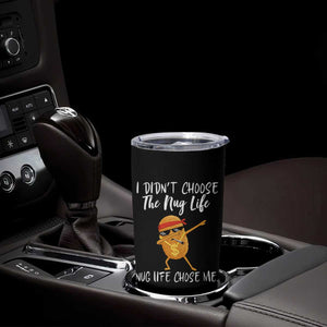 Funny Chicken Nug Life Tumbler Cup The Nug Life Chose Me TS12 Print Your Wear