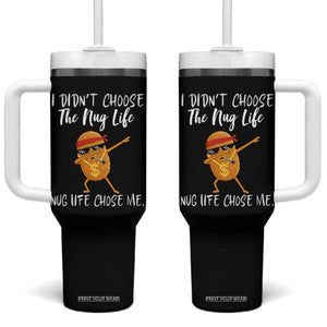 Funny Chicken Nug Life Tumbler With Handle The Nug Life Chose Me TS12 One Size: 40 oz Black Print Your Wear