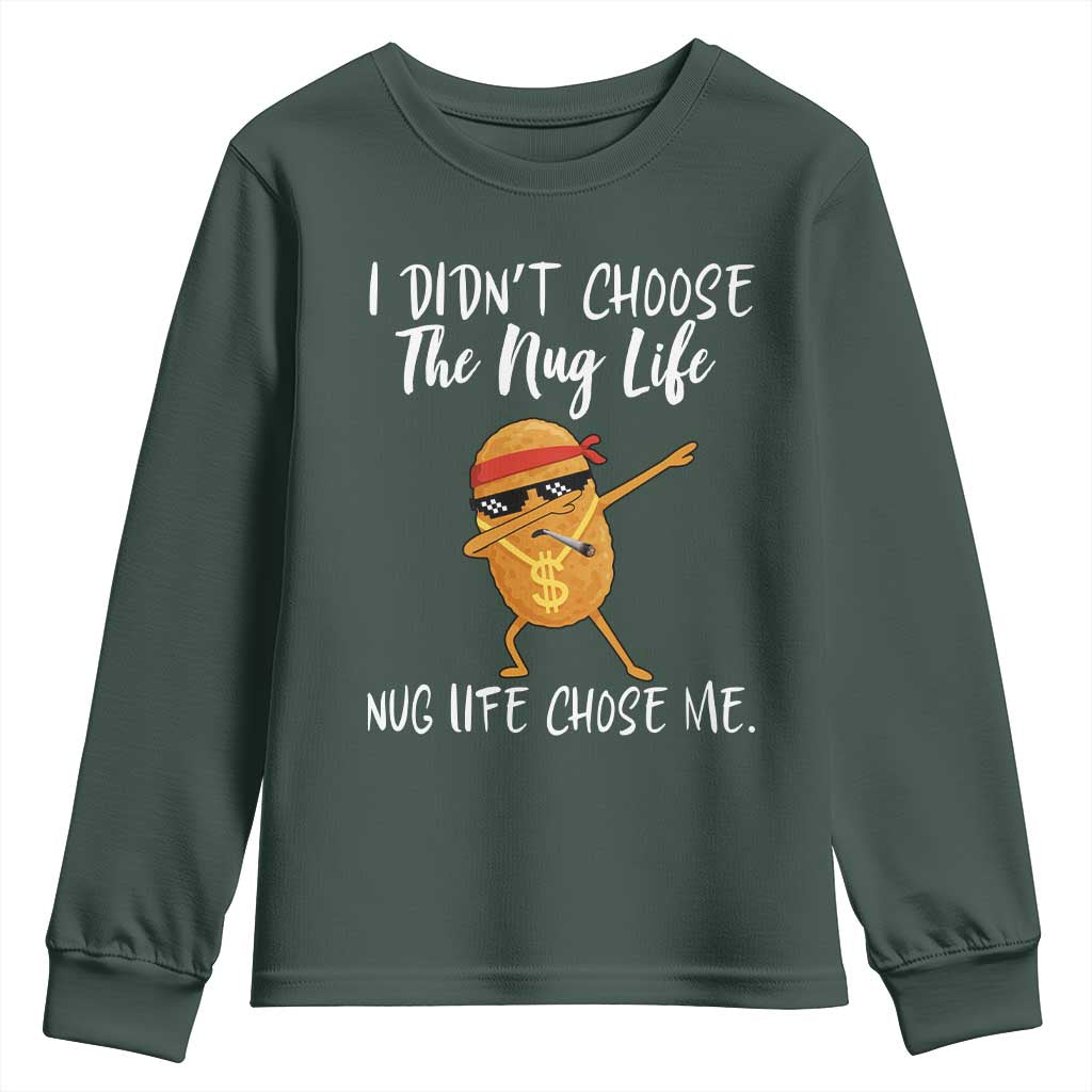 Funny Chicken Nug Life Youth Sweatshirt The Nug Life Chose Me TS12 Dark Forest Green Print Your Wear