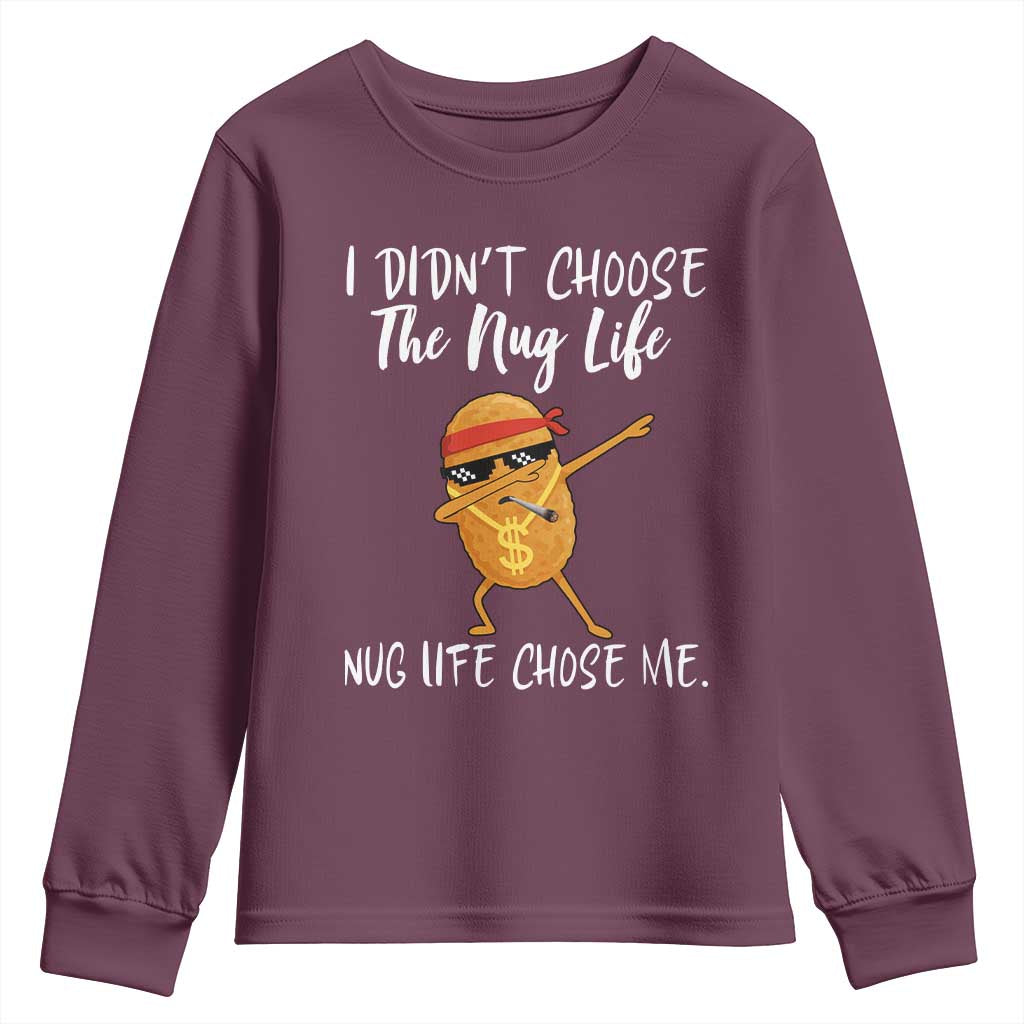 Funny Chicken Nug Life Youth Sweatshirt The Nug Life Chose Me TS12 Maroon Print Your Wear