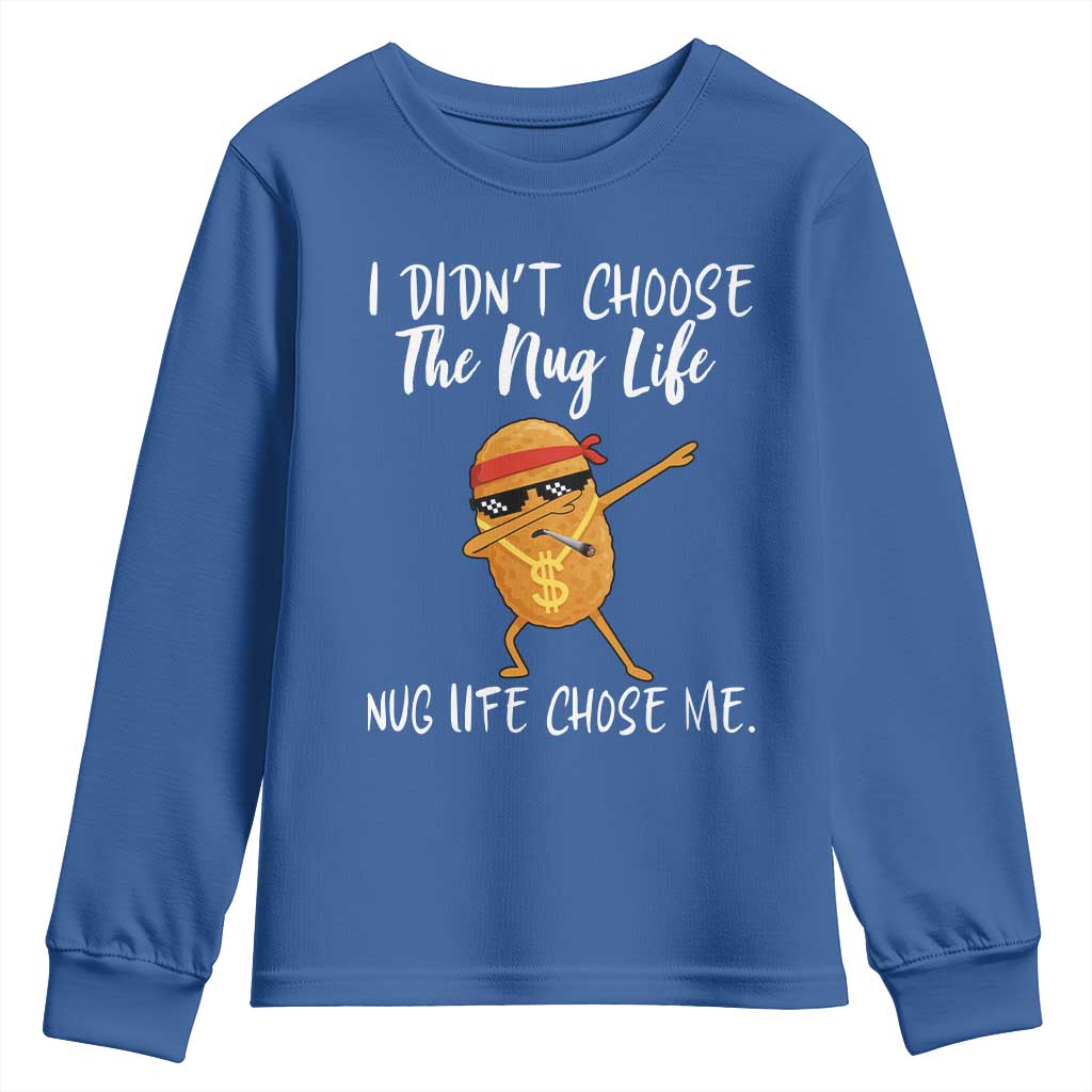Funny Chicken Nug Life Youth Sweatshirt The Nug Life Chose Me TS12 Royal Blue Print Your Wear