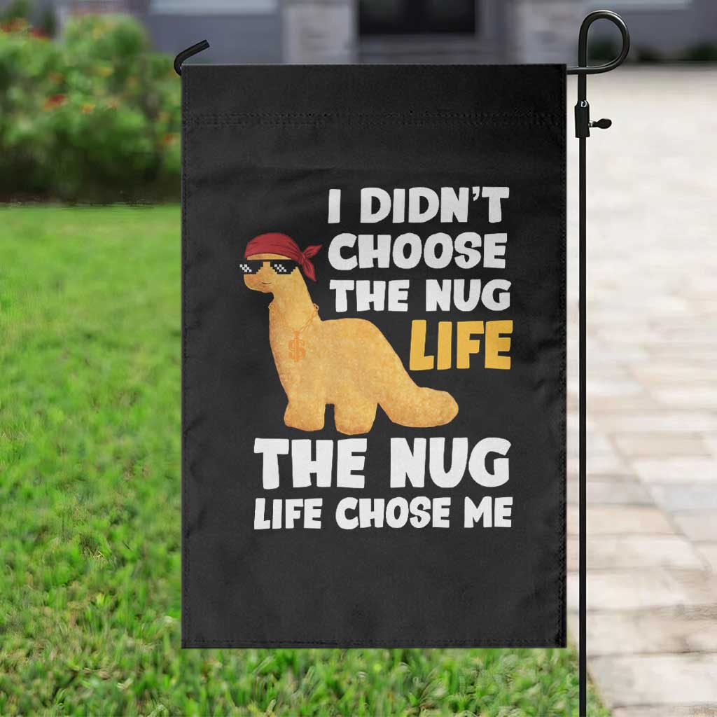 I Did Not Choose The Nug Life Garden Flag Chicken Nugget Lover Gifts TS12 Print Your Wear