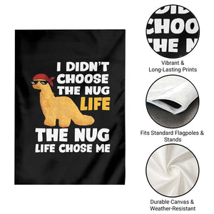 I Did Not Choose The Nug Life Garden Flag Chicken Nugget Lover Gifts TS12 Print Your Wear