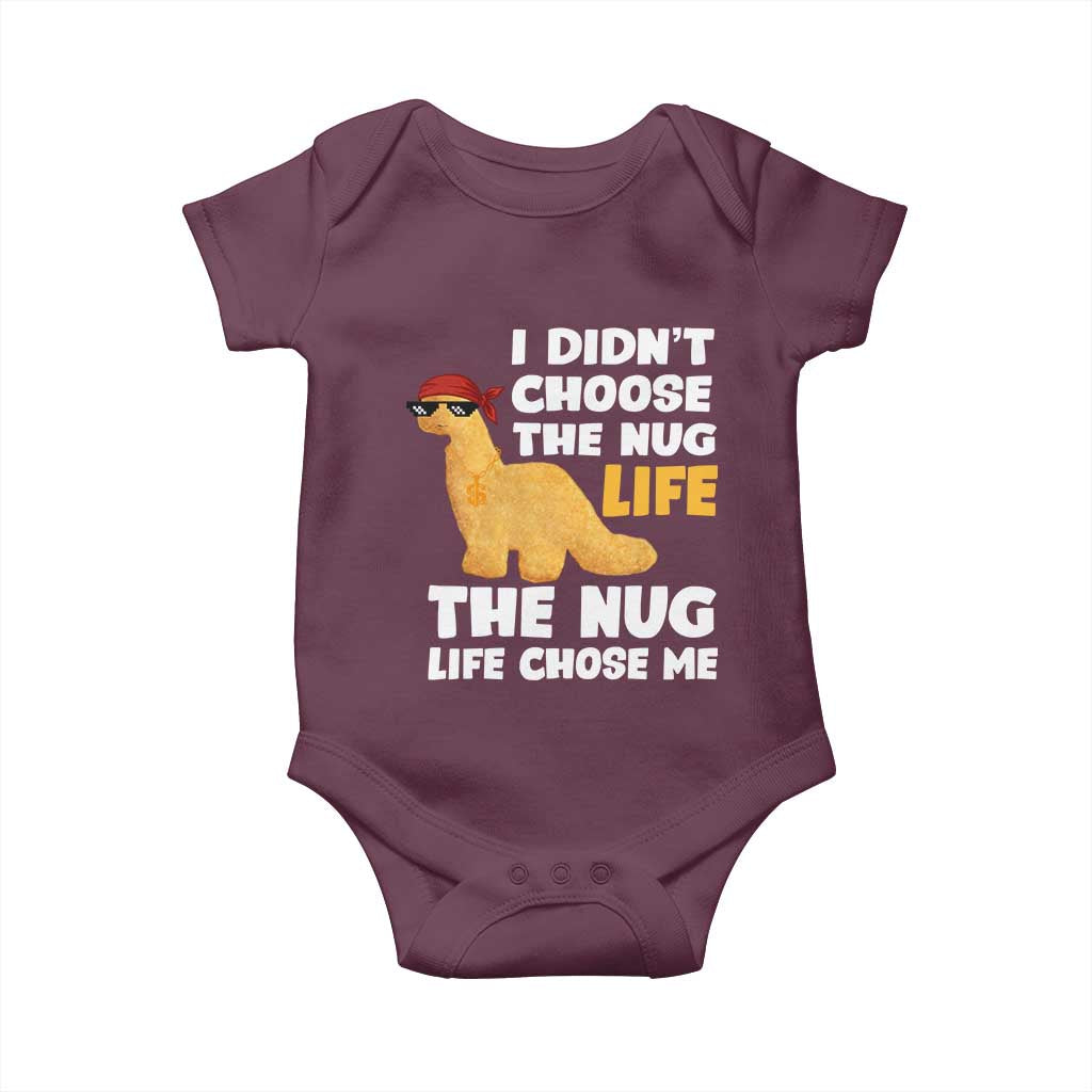 I Did Not Choose The Nug Life Baby Onesie Chicken Nugget Lover Gifts TS12 Maroon Print Your Wear