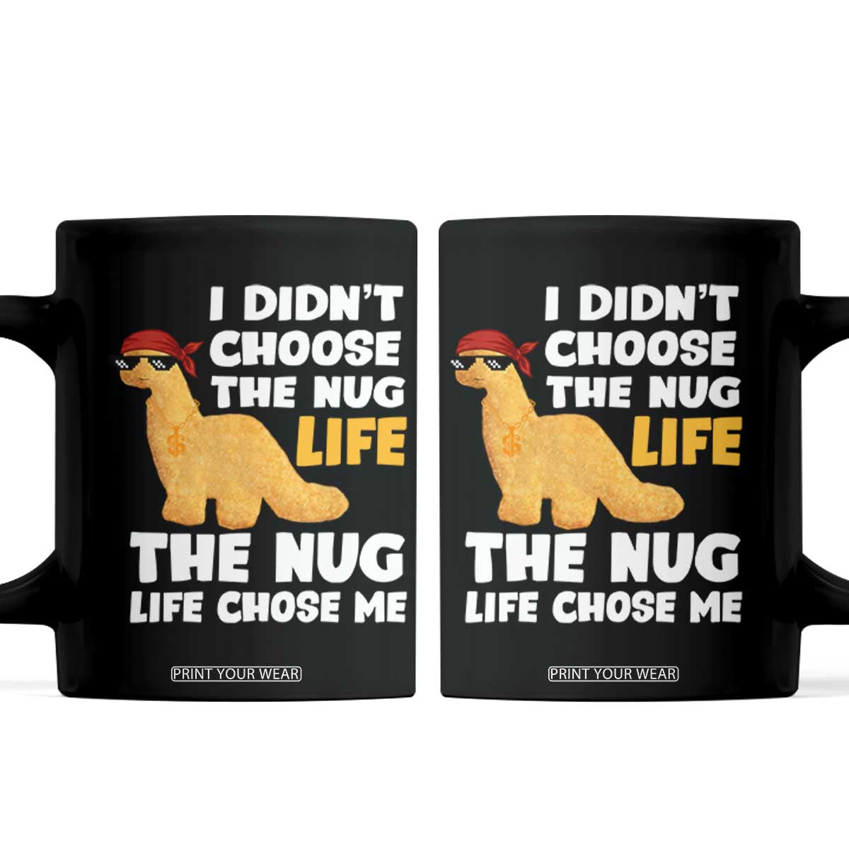 I Did Not Choose The Nug Life Coffee Mug Chicken Nugget Lover Gifts TS12 Black Print Your Wear