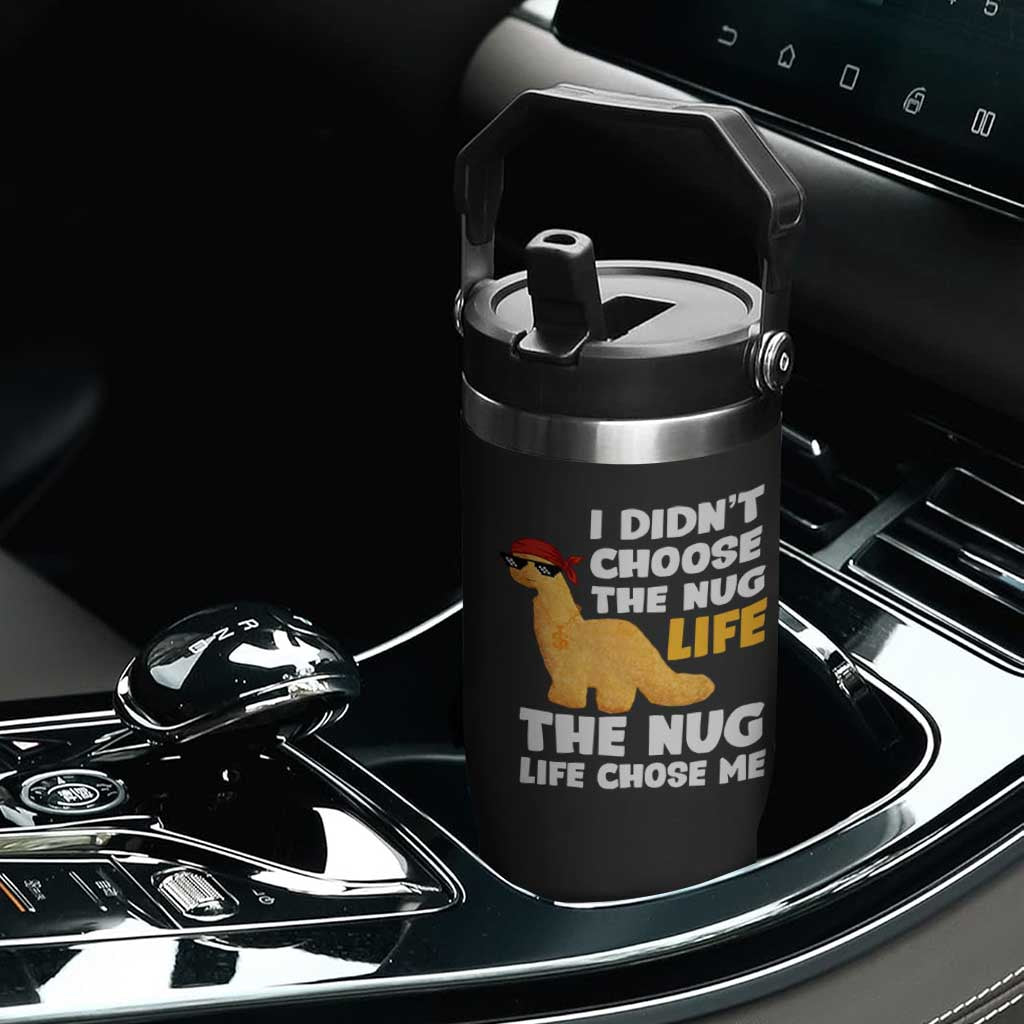 I Did Not Choose The Nug Life Flip Straw Tumbler Chicken Nugget Lover Gifts TS12 Print Your Wear