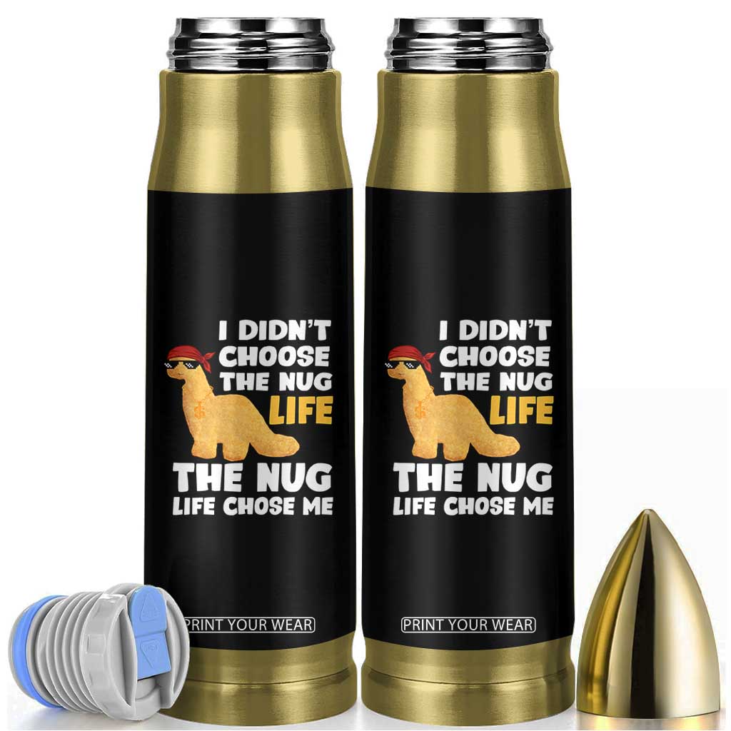 I Did Not Choose The Nug Life Bullet Tumbler Chicken Nugget Lover Gifts TS12 Black Print Your Wear