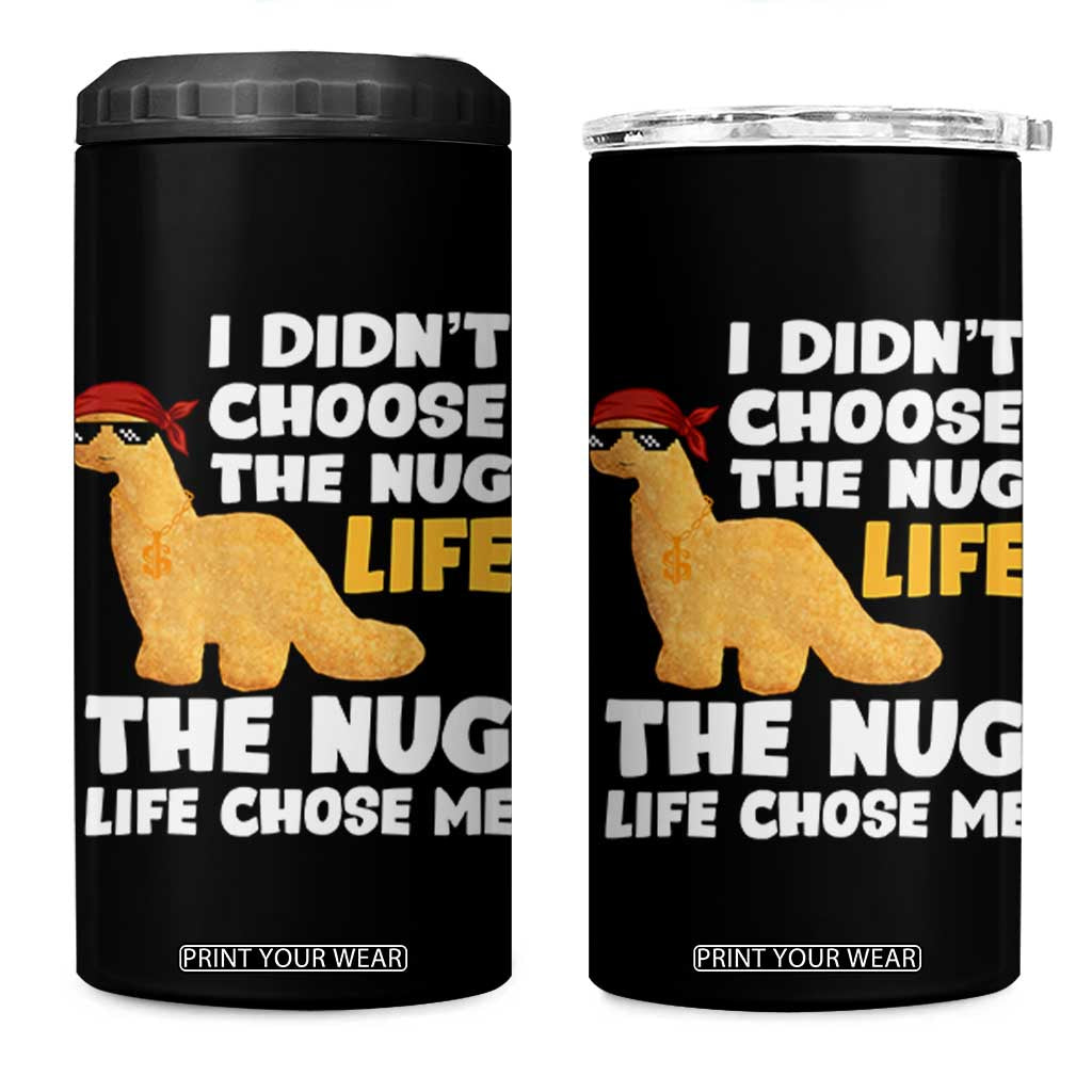 I Did Not Choose The Nug Life 4 in 1 Can Cooler Tumbler Chicken Nugget Lover Gifts TS12 One Size: 16 oz Black Print Your Wear