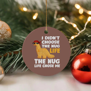 I Did Not Choose The Nug Life Ceramic Ornament Chicken Nugget Lover Gifts TS12 1pc Mocha Print Your Wear