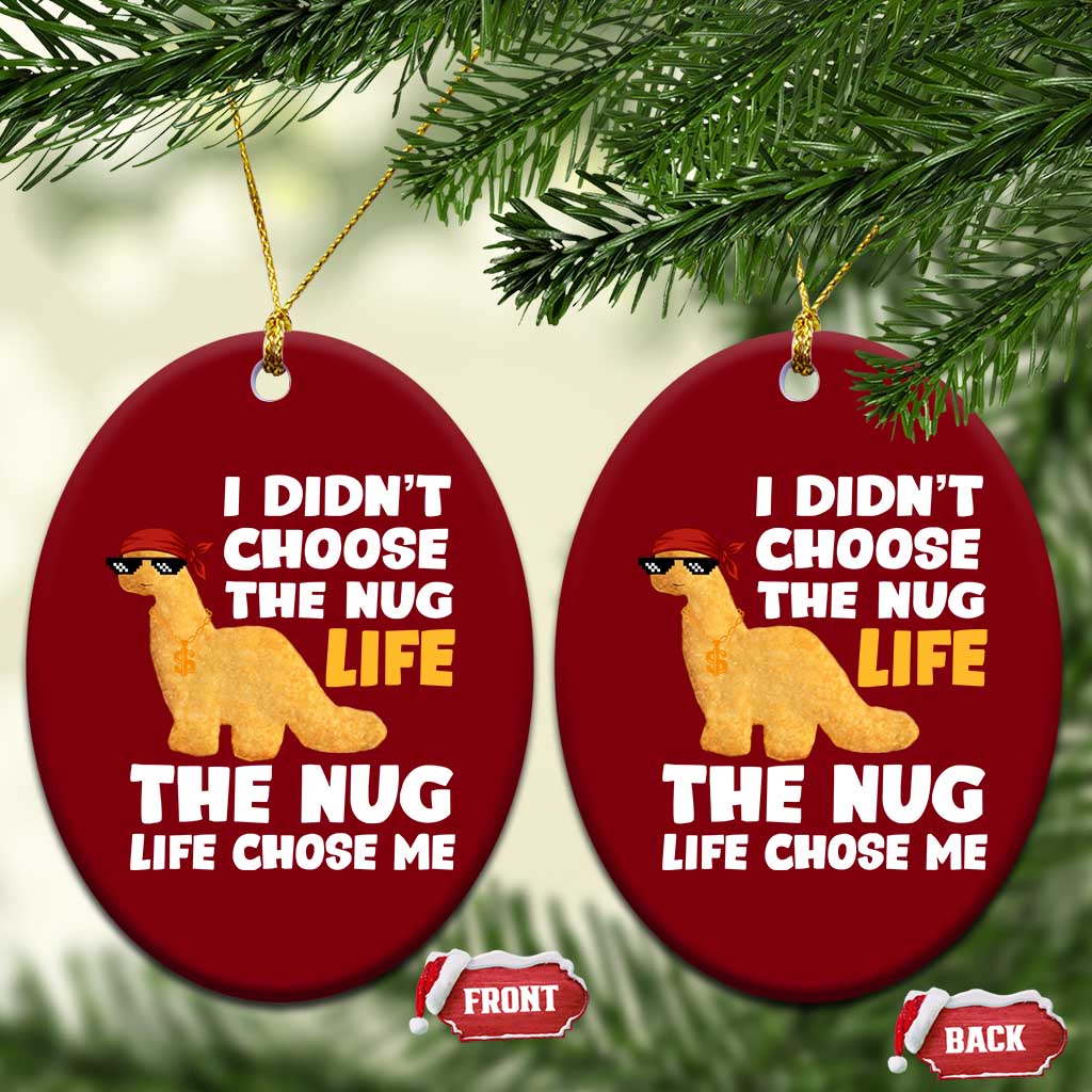 I Did Not Choose The Nug Life Ceramic Ornament Chicken Nugget Lover Gifts TS12 Print Your Wear