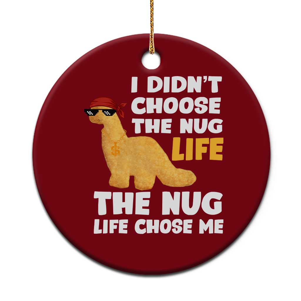 I Did Not Choose The Nug Life Ceramic Ornament Chicken Nugget Lover Gifts TS12 1pc Red Print Your Wear