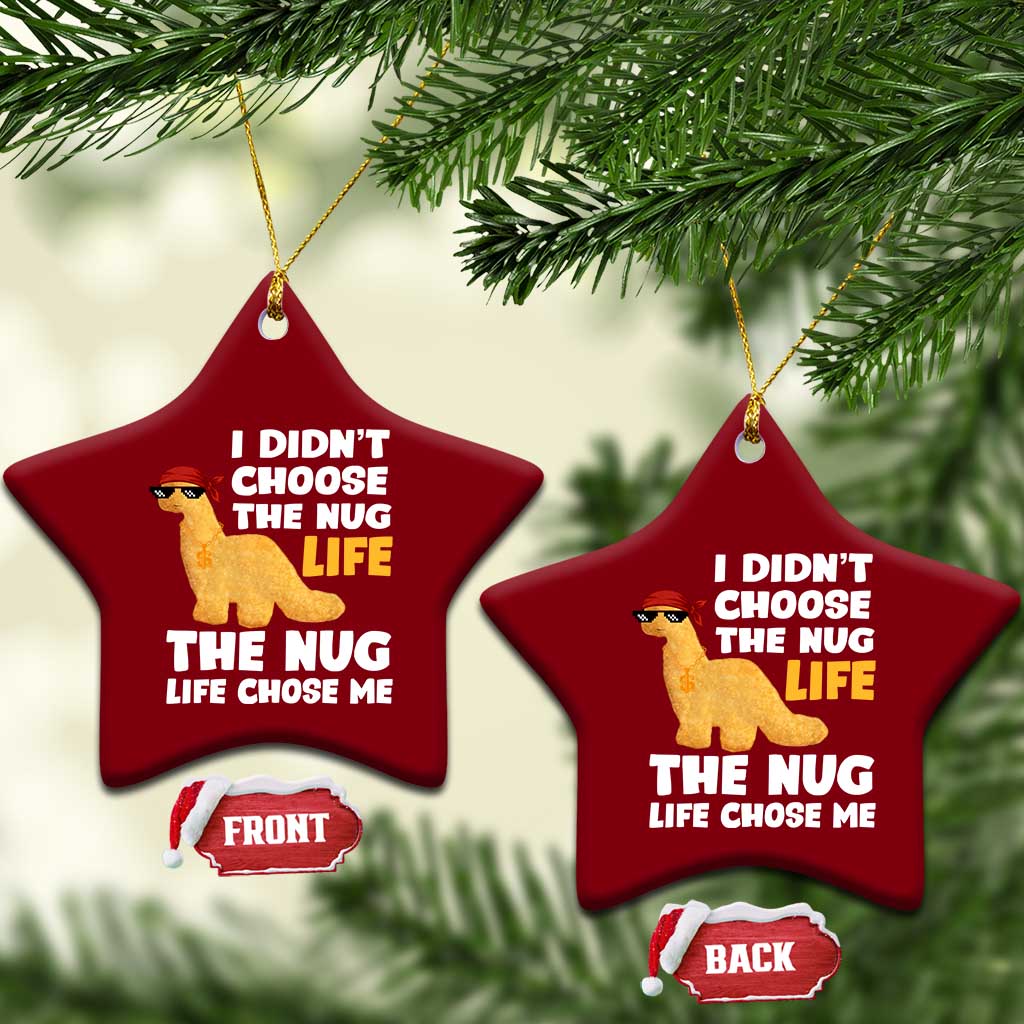 I Did Not Choose The Nug Life Ceramic Ornament Chicken Nugget Lover Gifts TS12 Print Your Wear