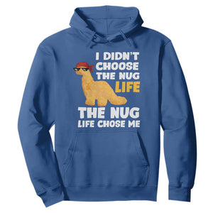 I Did Not Choose The Nug Life Hoodie Chicken Nugget Lover Gifts TS12 Royal Blue Print Your Wear