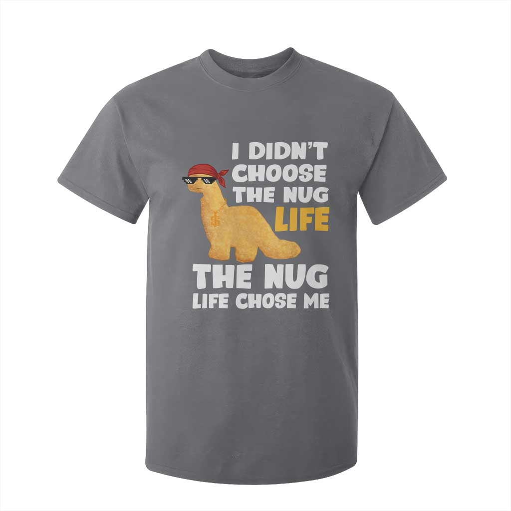 I Did Not Choose The Nug Life T Shirt For Kid Chicken Nugget Lover Gifts TS12 Charcoal Print Your Wear
