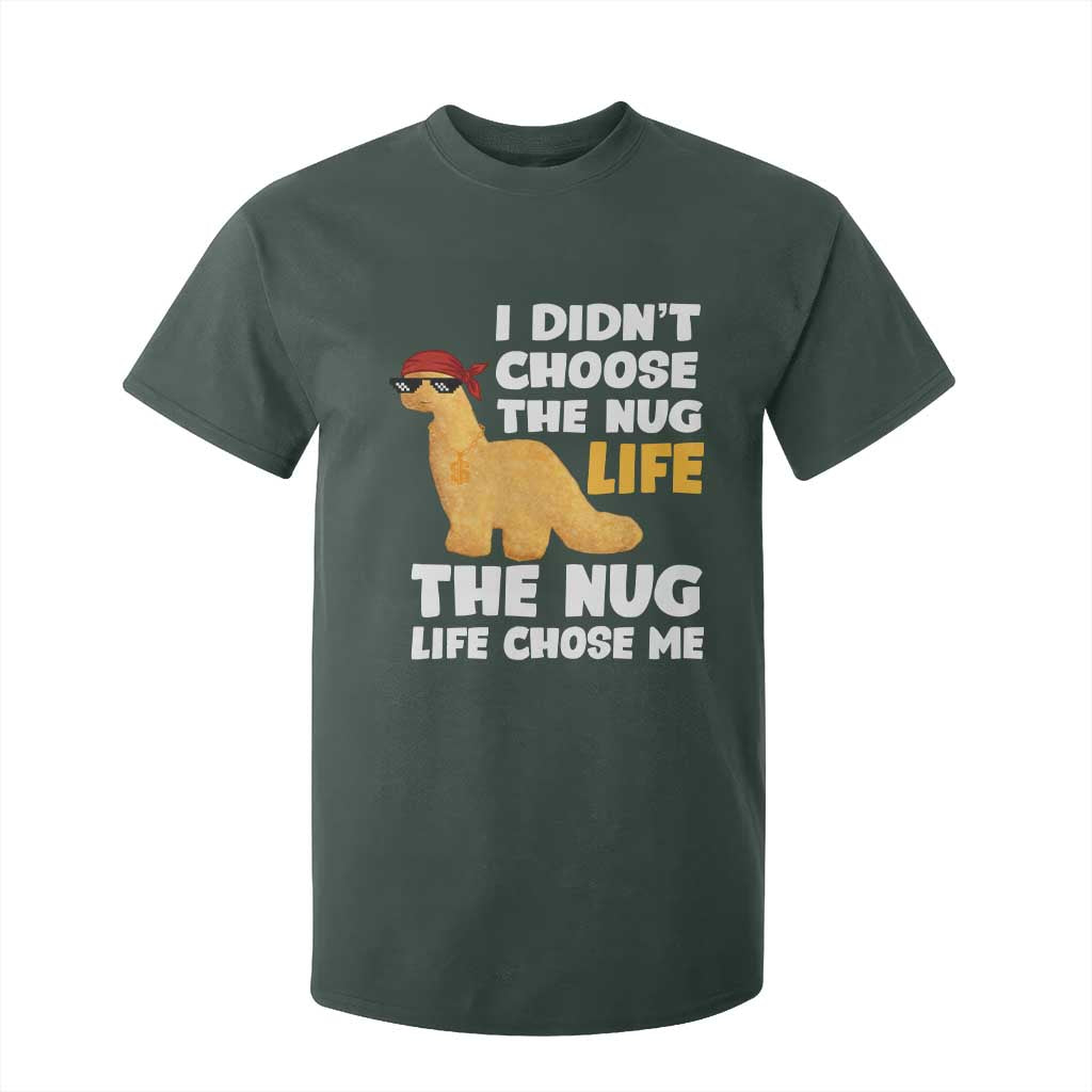 I Did Not Choose The Nug Life T Shirt For Kid Chicken Nugget Lover Gifts TS12 Dark Forest Green Print Your Wear