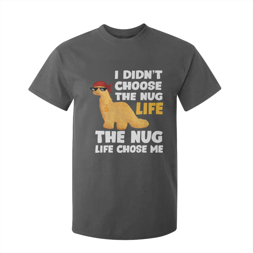 I Did Not Choose The Nug Life T Shirt For Kid Chicken Nugget Lover Gifts TS12 Dark Heather Print Your Wear